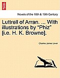 Luttrell of Arran. ... with Illustrations by Phiz [I.E. H. K. Browne].
