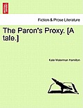 The Paron's Proxy. [A Tale.]