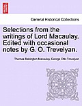 Selections from the Writings of Lord Macaulay. Edited with Occasional Notes by G. O. Trevelyan.