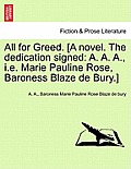 All for Greed. [A Novel. the Dedication Signed: A. A. A., i.e. Marie Pauline Rose, Baroness Blaze de Bury.]