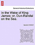 In the Wake of King James; Or, Dun-Randal on the Sea.