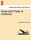 Rosa and Flora. a Romance. Vol. I