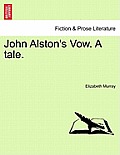 John Alston's Vow. a Tale.