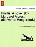 Phyllis. a Novel. [By Margaret Argles, Afterwards Hungerford.]
