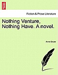 Nothing Venture, Nothing Have. a Novel.