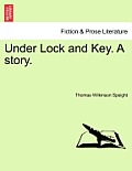 Under Lock and Key. a Story.
