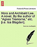 Nora and Archibald Lee. a Novel. by the Author of Agnes Tremorne, Etc. [I.E. ISA Blagden].