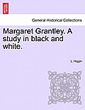 Margaret Grantley. a Study in Black and White.