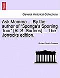 Ask Mamma ... by the Author of Sponge's Sporting Tour [R. S. Surtees] ... the Jorrocks Edition.