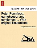 Peter Penniless: Gamekeeper and Gentleman ... with Original Illustrations.