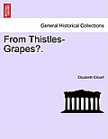 From Thistles-Grapes?. Vol. I.