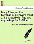Mary Price; Or, the Memoirs of a Servant-Maid ... Illustrated with Fifty-Two Engravings by F. Gilbert. Vol. I.