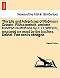 The Life and Adventures of Robinson Crusoe. With a portrait, and one hundred illustrations by J. D. Watson, engraved on wood by the brothers Dalziel.