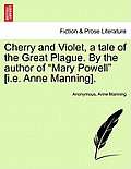 Cherry and Violet, a Tale of the Great Plague. by the Author of Mary Powell [I.E. Anne Manning].