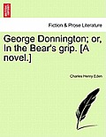 George Donnington; Or, in the Bear's Grip. [A Novel.]