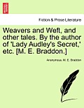 Weavers and Weft, and other tales. By the author of 'Lady Audley's Secret, ' etc. [M. E. Braddon.]