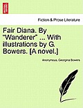 Fair Diana. by Wanderer ... with Illustrations by G. Bowers. [A Novel.]
