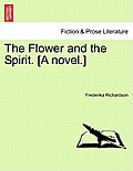 The Flower and the Spirit. [A Novel.]