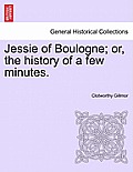 Jessie of Boulogne; Or, the History of a Few Minutes.