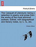 The Casquet of Literature: being a selection in poetry and prose from the works of the most admired authors. Edited, with biographical and litera