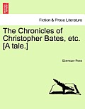 The Chronicles of Christopher Bates, Etc. [A Tale.]