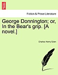 George Donnington; Or, in the Bear's Grip. [A Novel.]