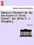 Marion's Married Life. by the Author of Anne Dysart, Etc. [Miss C. J. Douglas.] Vol. II