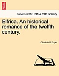Elfrica. an Historical Romance of the Twelfth Century.