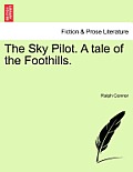 The Sky Pilot. a Tale of the Foothills.