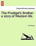 The Prodigal's Brother: A Story of Western Life.