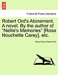 Robert Ord's Atonement. a Novel. by the Author of Nellie's Memories [Rosa Nouchette Carey], Etc.