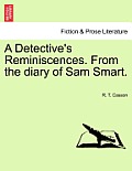 A Detective's Reminiscences. from the Diary of Sam Smart.
