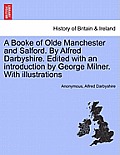 A Booke of Olde Manchester and Salford. by Alfred Darbyshire. Edited with an Introduction by George Milner. with Illustrations