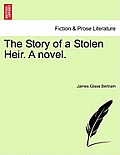 The Story of a Stolen Heir. a Novel.