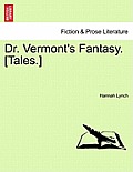 Dr. Vermont's Fantasy. [Tales.]