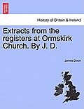 Extracts from the Registers at Ormskirk Church. by J. D.