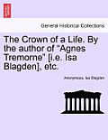 The Crown of a Life. by the Author of Agnes Tremorne [I.E. ISA Blagden], Etc.