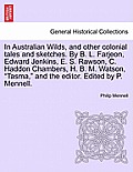 In Australian Wilds, and Other Colonial Tales and Sketches. by B. L. Farjeon, Edward Jenkins, E. S. Rawson, C. Haddon Chambers, H. B. M. Watson, Tasma