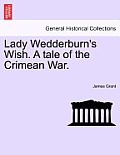 Lady Wedderburn's Wish. a Tale of the Crimean War.