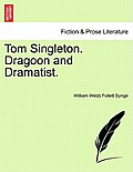 Tom Singleton. Dragoon and Dramatist.