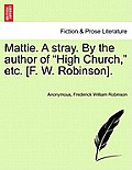 Mattie. a Stray. by the Author of High Church, Etc. [F. W. Robinson].
