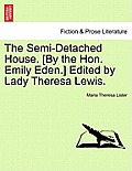 The Semi-Detached House. [By the Hon. Emily Eden.] Edited by Lady Theresa Lewis.