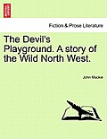 The Devil's Playground. a Story of the Wild North West.