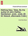 Nothing New. Tales. by the Author of John Halifax, Gentleman, Andc., Andc. [D. M. Mulock, Afterwards Craik.] Vol. II
