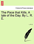 The Pace That Kills. a Tale of the Day. by L. R. E.