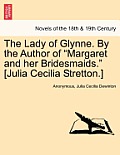 The Lady of Glynne. by the Author of Margaret and Her Bridesmaids. [Julia Cecilia Stretton.]