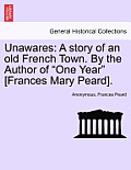Unawares: A Story of an Old French Town. by the Author of One Year [Frances Mary Peard].