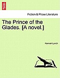 The Prince of the Glades. [A Novel.] Vol. II.