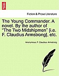 The Young Commander. a Novel. by the Author of the Two Midshipmen [I.E. F. Claudius Armstrong], Etc. Vol. I