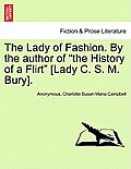 The Lady of Fashion. by the Author of the History of a Flirt [Lady C. S. M. Bury].